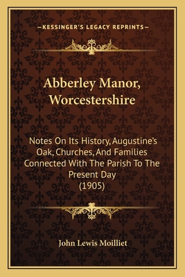 Abberley Manor, Worcestershire: Notes On Its Hi... 1165265729 Book Cover