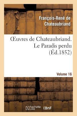 Oeuvres de Chateaubriand. Vol. 16 Le Paradis Perdu [French] 2012181864 Book Cover