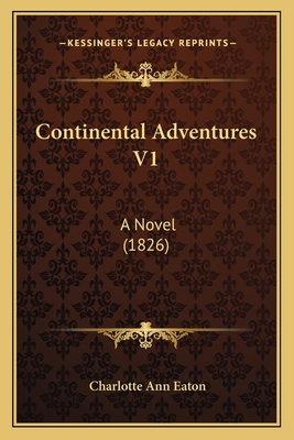 Continental Adventures V1: A Novel (1826) 1164611976 Book Cover