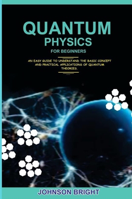 Quantum Physics for Beginners.: An Easy Guide T... B0CXNW6LLG Book Cover
