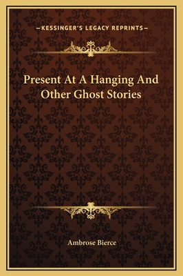 Present At A Hanging And Other Ghost Stories 1169202063 Book Cover