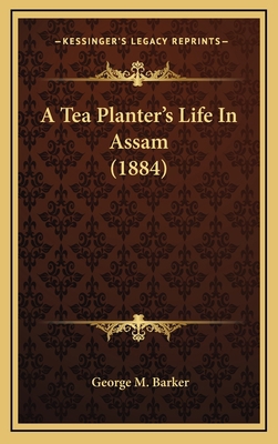 A Tea Planter's Life in Assam (1884) 1164753592 Book Cover