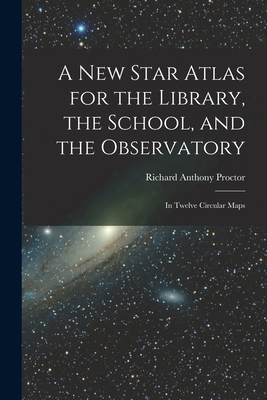 A New Star Atlas for the Library, the School, a... 1017620695 Book Cover