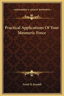 Practical Applications Of Your Mesmeric Force 1169168221 Book Cover