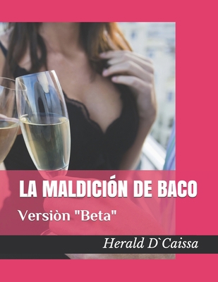 La maldiciòn de Baco: Versiòn "Beta" [Spanish] B0892B4DZG Book Cover