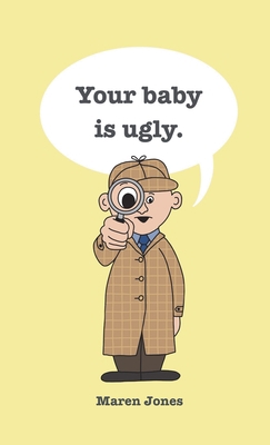 Your baby is ugly. 1736872338 Book Cover