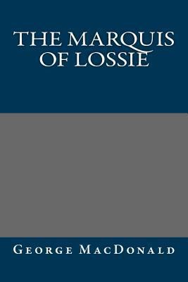 The Marquis of Lossie 1484948904 Book Cover