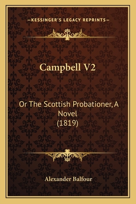 Campbell V2: Or The Scottish Probationer, A Nov... 1165918420 Book Cover