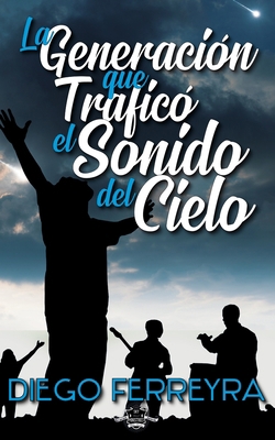 La Generación Que Traficó El Sonido Del Cielo [Spanish] 1686039301 Book Cover