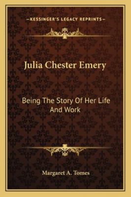 Julia Chester Emery: Being The Story Of Her Lif... 1163191477 Book Cover