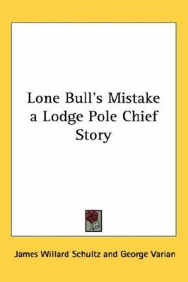 Lone Bull's Mistake a Lodge Pole Chief Story 1432605704 Book Cover
