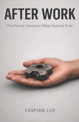 After Work: The Human Question When Survival Ends B0GMCC56Y6 Book Cover