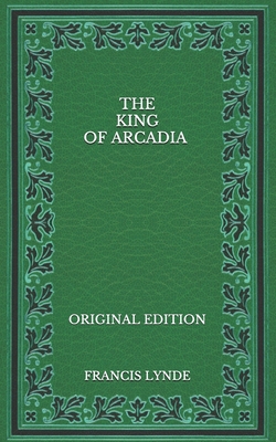 The King of Arcadia - Original Edition B08NYH82NL Book Cover