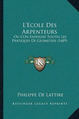 L'Ecole Des Arpenteurs: Ou L'On Enseigne Toutes... [French] 116616926X Book Cover