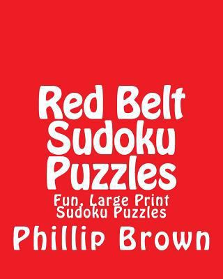 Red Belt Sudoku Puzzles: Fun, Large Print Sudok... [Large Print] 1482067773 Book Cover