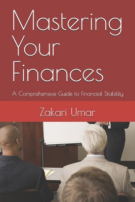 Mastering Your Finances: A Comprehensive Guide ... B0C6NZHY5G Book Cover