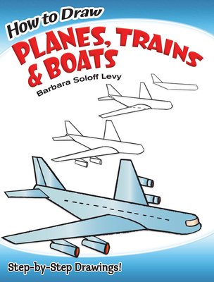 How to Draw Planes, Trains and Boats: Step-By-S... 0486471020 Book Cover