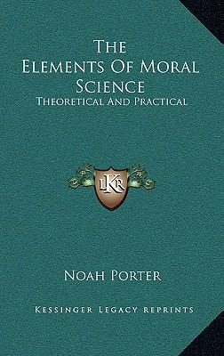 The Elements Of Moral Science: Theoretical And ... 1163667390 Book Cover