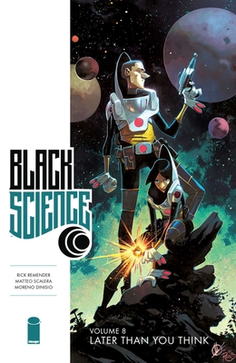 Black Science Volume 8: Later Than You Think 1534306943 Book Cover