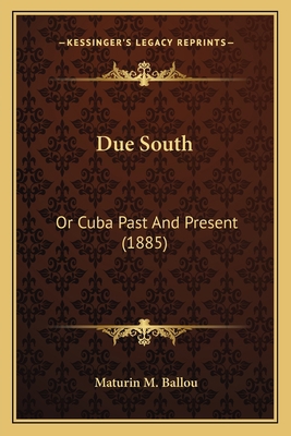 Due South: Or Cuba Past And Present (1885) 1164625500 Book Cover
