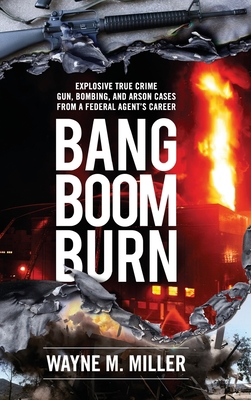 Bang Boom Burn: Explosive True Crime Gun, Bombi... 1733340343 Book Cover