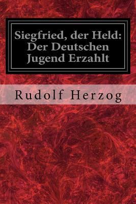 Siegfried, der Held: Der Deutschen Jugend Erzahlt 1534769811 Book Cover