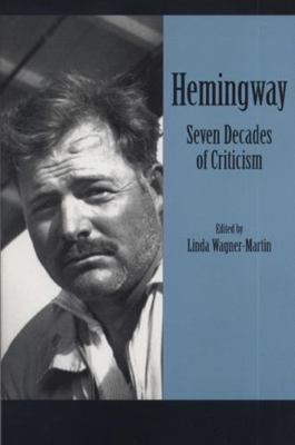 Hemingway: Seven Decades of Criticism 0870134892 Book Cover
