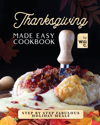 Thanksgiving Made Easy Cookbook: Step by Step F... B0BHMRQMY1 Book Cover