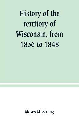 History of the territory of Wisconsin, from 183... 9389247543 Book Cover