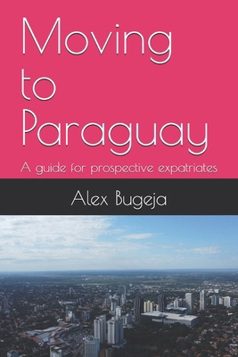 Moving to Paraguay: A guide for prospective exp...            Book Cover