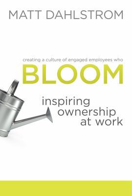 BLOOM: Inspiring Ownership at Work 0989874907 Book Cover
