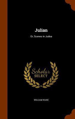 Julian: Or, Scenes in Judea 1346136890 Book Cover