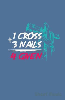 1 Cross + 3 Nails 4 Given Sheet Music 1090355971 Book Cover