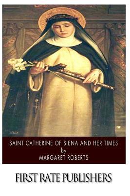 Saint Catherine of Siena and Her Times 1502350025 Book Cover