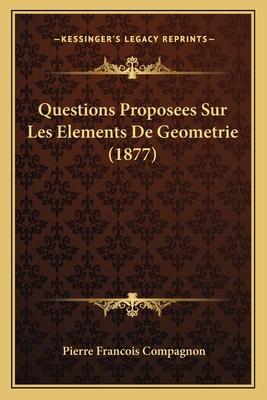 Questions Proposees Sur Les Elements De Geometr... [French] 1167552172 Book Cover
