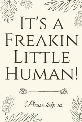 It's a Freakin Little Human!: Hilarious & Uniqu... 1790514037 Book Cover