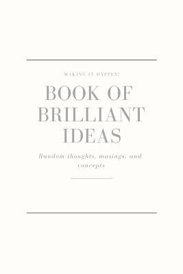 Making It Happen - Book of Brilliant Ideas - Ra... 1090999887 Book Cover