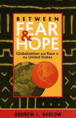 Between Fear and Hope: Globalization and Race i... 0742516199 Book Cover