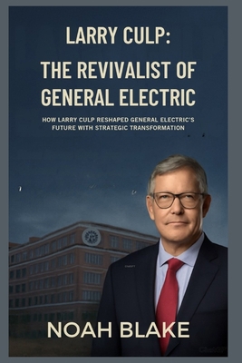 Larry Culp: The Revivalist of General Electric:... B0FTLRCM5Y Book Cover
