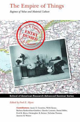 The Empire of Things: Regimes of Value and Mate... 1930618069 Book Cover