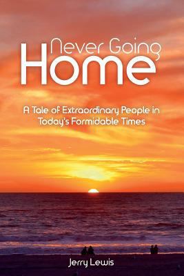 Never Going Home: A Tale of Extraordinary Peopl... 1537443682 Book Cover