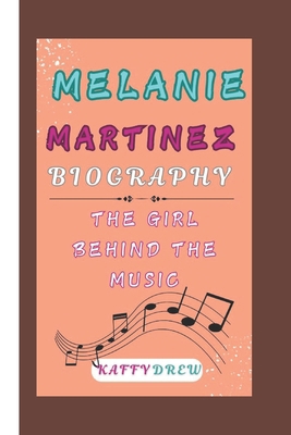 Melanie Martinez Biography: The Girl Behind The... B0DQJ9G9LN Book Cover