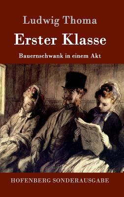 Erster Klasse: Bauernschwank in einem Akt [German] 3861991179 Book Cover