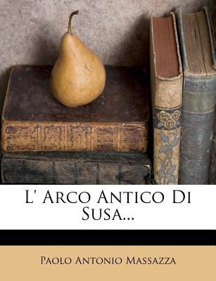 L' Arco Antico Di Susa... [Italian] 1271028271 Book Cover