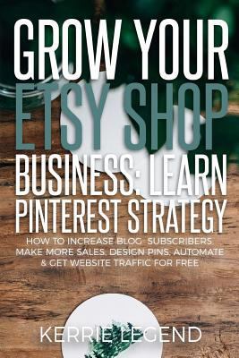 Grow Your Etsy Shop Business: Learn Pinterest S... 154855667X Book Cover