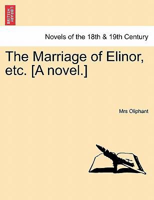 The Marriage of Elinor, Etc. [A Novel.] Vol. I. 1241481601 Book Cover