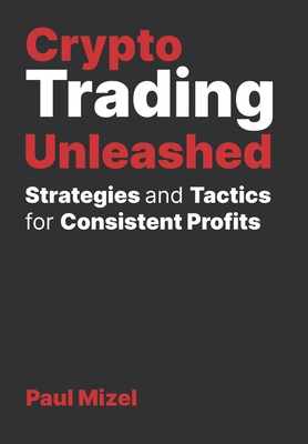 Crypto Trading Unleashed: Proven Strategies and... B0C9S7QV54 Book Cover