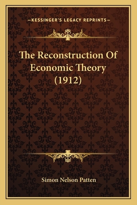 The Reconstruction Of Economic Theory (1912) 1167181735 Book Cover