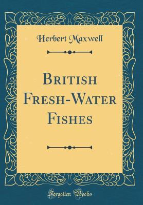 British Fresh-Water Fishes (Classic Reprint) 0484065424 Book Cover