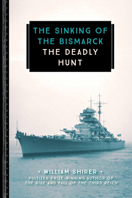 The Sinking of the Bismarck: The Deadly Hunt 0760354332 Book Cover